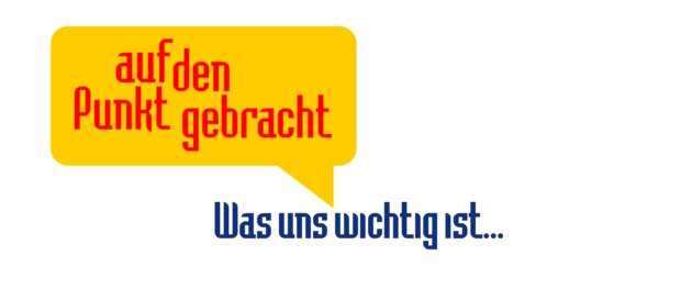 Auf den Punkt gebracht. Was uns bewegt.